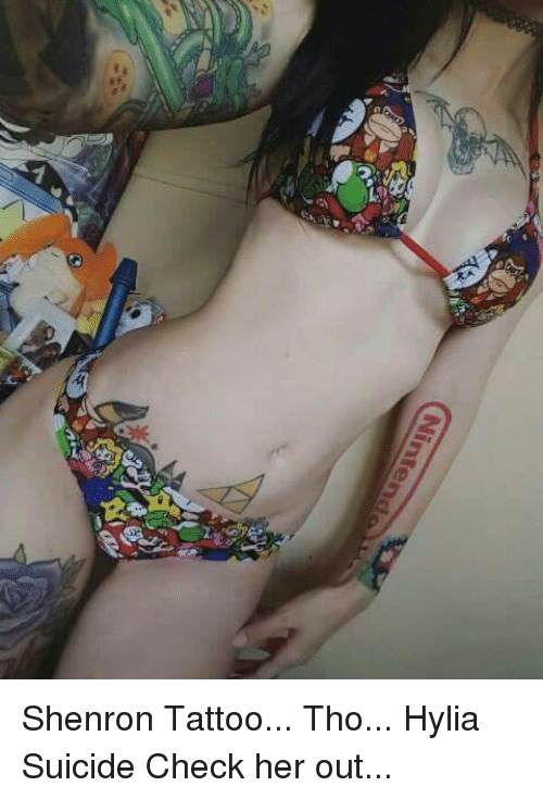 Ninten Shenron Tattoo Tho Hylia Suicide Check Her Out | Meme ...