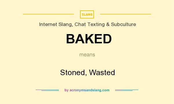 BAKED - Stoned, Wasted in Internet Slang, Chat Texting ...