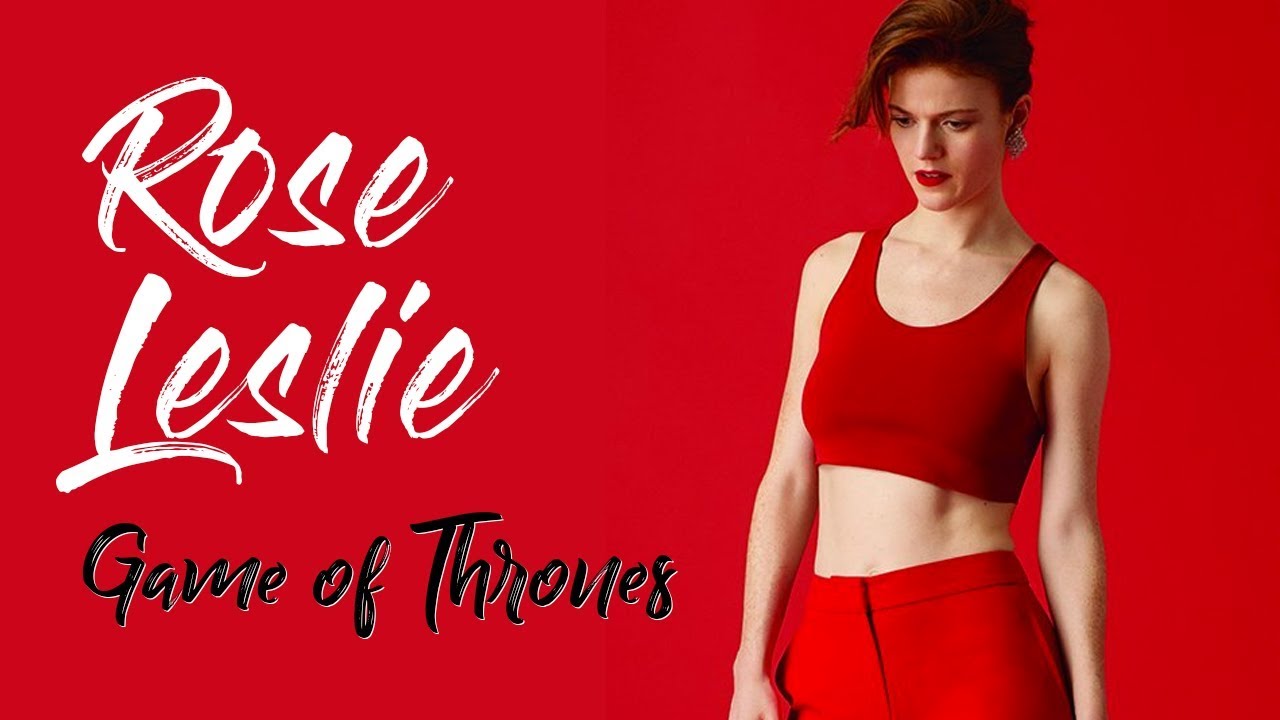 Rose Leslie Game of thrones | Hot and Sexy Tribute | Viral Production  Productions