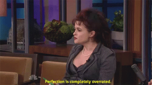 Perfection Is Overrated - Perfection GIF - HelenaBonhamCarter Overrated  PerfectionIsOverrated - Discover & Share GIFs