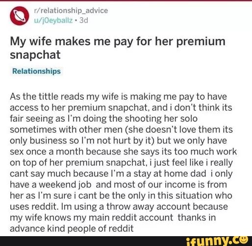 My wife makes me pay for her premium snapchat As the tittle reads ...