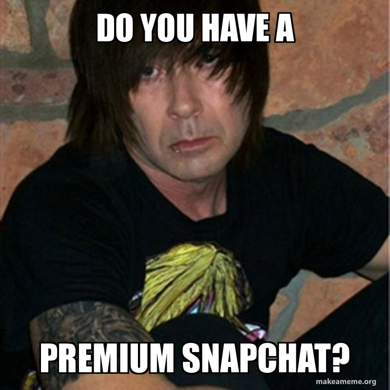 Do you have a Premium snapchat? | Make a Meme
