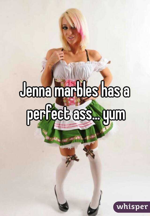 Jenna marbles has a perfect ass... yum.