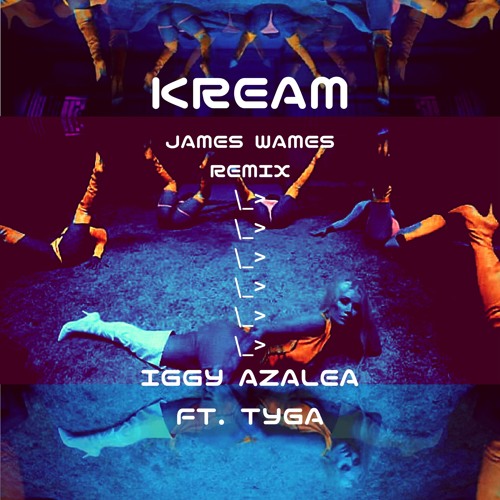 Iggy Azalea - Kream (ft. Tyga) [James Wames Remix] | Free DL by ...