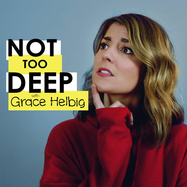 Not Too Deep with Grace Helbig | Global Player